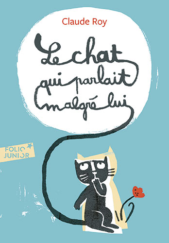 Le chat qui parlait malgré lui À partir de 9 ans Auteur : Claude Roy Éditeur : Folio Junior (Gallimard Jeunesse)